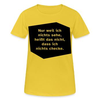 Nur weil ich nichts sehe, ... - Frauen T-Shirt atmungsaktiv - Sonnengelb - Vorne - AI Model Female 172 dark (172cm)