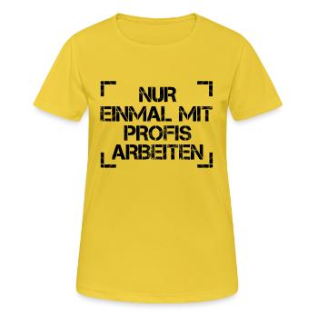 Nur einmal mit Profis arbeiten. Arbeit, Job - Frauen T-Shirt atmungsaktiv - Sonnengelb - Vorne - AI Model Female 172 dark (172cm)