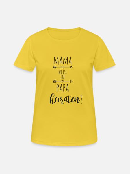 Mama willst du Papa heiraten? Heiratsantrag Baby - Frauen T-Shirt atmungsaktiv - Sonnengelb