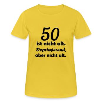 50 ist nicht alt. Deprimierend, aber nicht alt. - Frauen T-Shirt atmungsaktiv - Sonnengelb - Vorne - AI Model Female 172 dark (172cm)