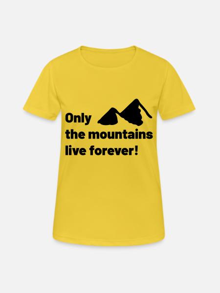 Only the mountains live forever! - Women's Breathable T-Shirt - sunshine