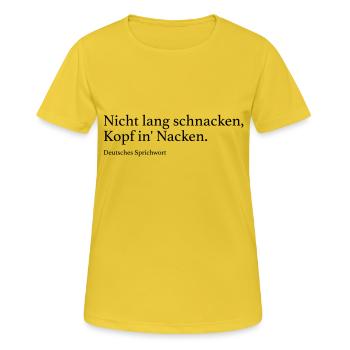 Nicht lang schnacken, Kopf in' Nacken. - Frauen T-Shirt atmungsaktiv - Sonnengelb - Vorne - AI Model Female 172 dark (172cm)