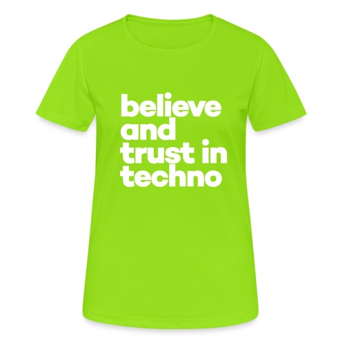 Believe and trust in Techno - Vrouwen T-shirt ademend actief