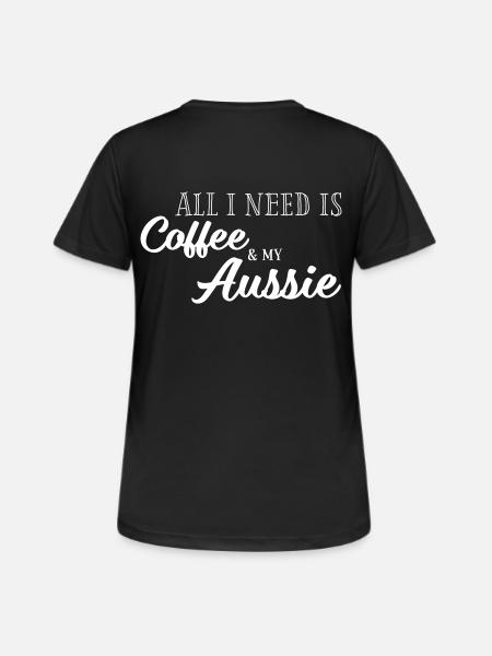 All I need is Coffee and my Aussie - Frauen T-Shirt atmungsaktiv - Schwarz