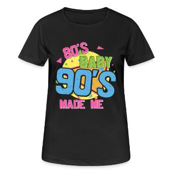 80S Baby 90S Made Me I Love The 80S 90S - Women's Breathable T-Shirt - black - Front - AI Model Female 172 light (172cm)