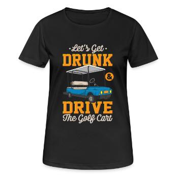Let's get drunk and drive golf carts - Women's Breathable T-Shirt - black - Front - AI Model Female 172 light (172cm)