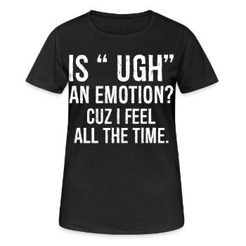 ist ugh eine Emotion, weil ich mich komisch fühle Hemd - Frauen T-Shirt atmungsaktiv - Schwarz - Vorne - AI Model Female 172 light (172cm)