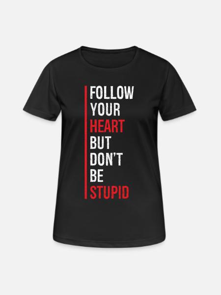 follow your heart but don't be stupid funny - Women's Breathable T-Shirt - black
