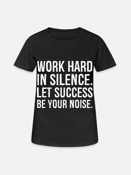 work hard in silence let success be your noise - Women's Breathable T-Shirt - black