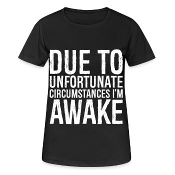 due to unfortunate circumstances I'm awake - Women's Breathable T-Shirt - black - Front - AI Model Female 172 light (172cm)