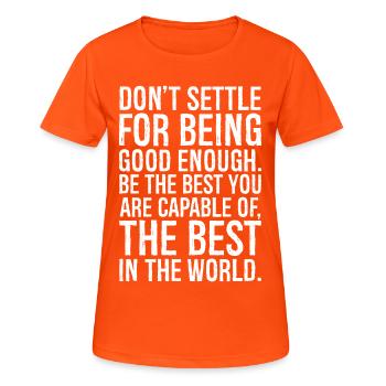 don't settle for being good enough - Women's Breathable T-Shirt - neon orange - Front - AI Model Female 172 dark (172cm)