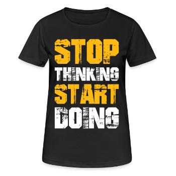 stop thinking start doing - Frauen T-Shirt atmungsaktiv - Schwarz - Vorne - AI Model Female 172 light (172cm)