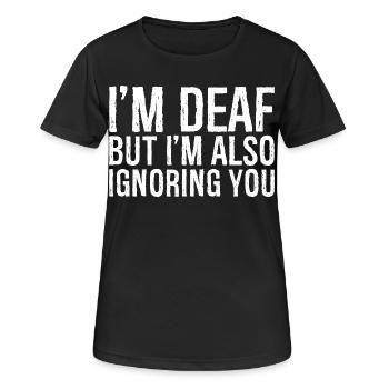 I'm deaf but I'm also Ignoring you - Frauen T-Shirt atmungsaktiv - Schwarz - Vorne - AI Model Female 172 light (172cm)