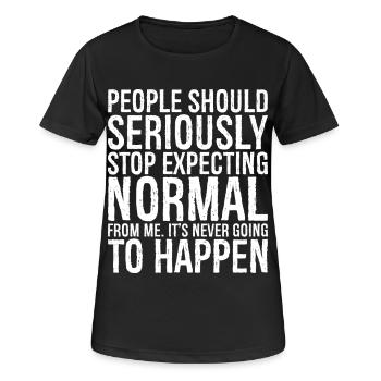 people should seriously stop expecting normal - Frauen T-Shirt atmungsaktiv - Schwarz - Vorne - AI Model Female 172 light (172cm)