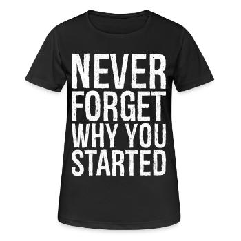 never forget why you started - Frauen T-Shirt atmungsaktiv - Schwarz - Vorne - AI Model Female 172 light (172cm)