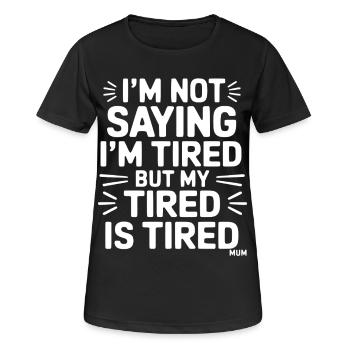 I'm not saying I'm tired but my tired is tired - Women's Breathable T-Shirt - black - Front - AI Model Female 172 light (172cm)