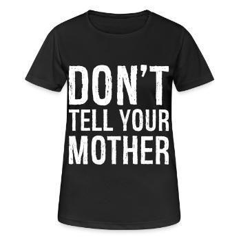 don't tell your mother - Frauen T-Shirt atmungsaktiv - Schwarz - Vorne - AI Model Female 172 light (172cm)