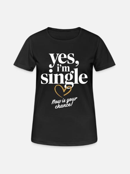 Yes I'm Single Now Is Your Chance Dating Singles - Andningsaktiv T-shirt dam - svart
