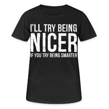 I'll try being nicer If you try being smarter - Women's Breathable T-Shirt - black - Front - AI Model Female 172 light (172cm)