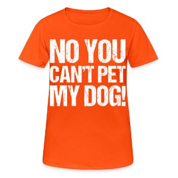 no you can't pet my dog - Women's Breathable T-Shirt - neon orange - Front - AI Model Female 172 dark (172cm)