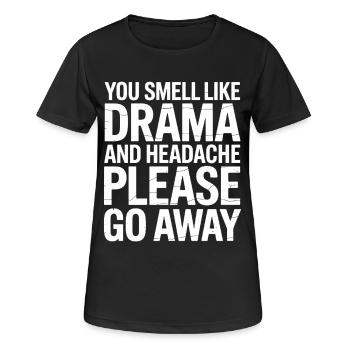 You Smell Like Drama And A Headache Please Go Away - Women's Breathable T-Shirt - black - Front - AI Model Female 172 light (172cm)