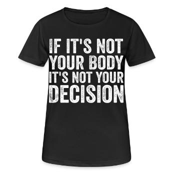 Wenn es nicht dein Körper ist, ist es nicht deine Entscheidung - Frauen T-Shirt atmungsaktiv - Schwarz - Vorne - AI Model Female 172 light (172cm)