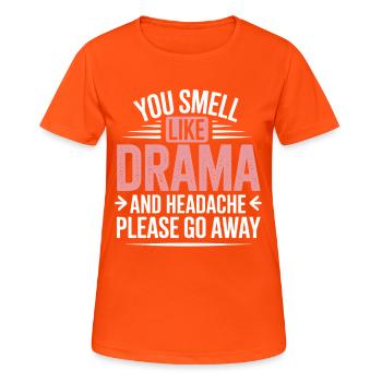 You Smell Like Drama And A Headache Please Go Away - Women's Breathable T-Shirt - neon orange - Front - AI Model Female 172 dark (172cm)