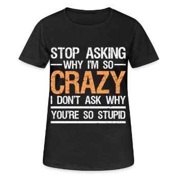 arrête de demander pourquoi je suis si fou je ne demande pas - T-shirt respirant Femme - noir - Devant - AI Model Female 172 light (172cm)