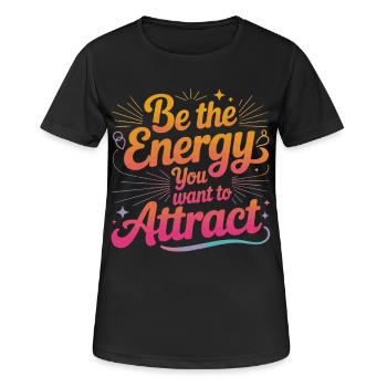 Be the Energy Die Du Anziehst - Frauen T-Shirt atmungsaktiv - Schwarz - Vorne - AI Model Female 172 light (172cm)