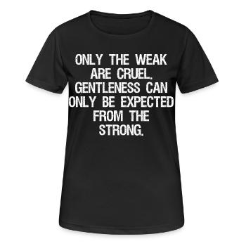only the weak are cruel gentleness can only be - T-shirt respirant Femme - noir - Devant - AI Model Female 172 light (172cm)