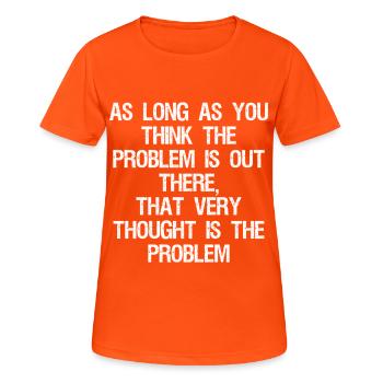 as long as you think-the problem is out there that - Women's Breathable T-Shirt - neon orange - Front - AI Model Female 172 dark (172cm)
