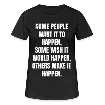 some people want it to happen some wish it would - Women's Breathable T-Shirt - black - Front - AI Model Female 172 light (172cm)