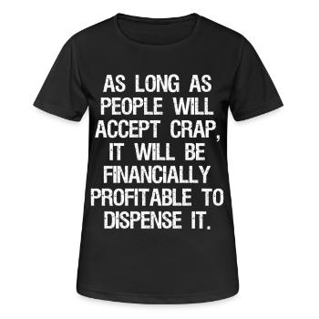 as long as people will accept crap it will be - Women's Breathable T-Shirt - black - Front - AI Model Female 172 light (172cm)
