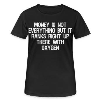 money is not everything but it ranks right up - Frauen T-Shirt atmungsaktiv - Schwarz - Vorne - AI Model Female 172 light (172cm)