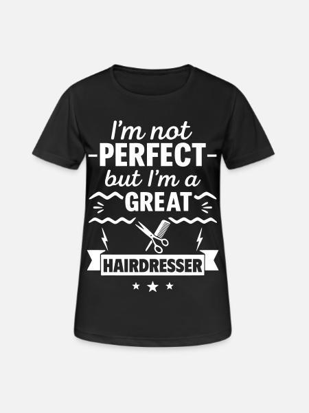 Ich bin nicht perfekt, aber ich bin ein großartiger Friseur - Frauen T-Shirt atmungsaktiv - Schwarz