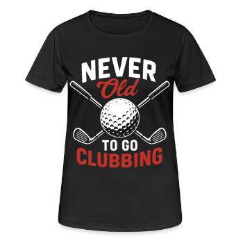 Never Old To Go Clubbing Lustiges Golfdesign - Frauen T-Shirt atmungsaktiv - Schwarz - Vorne - AI Model Female 172 light (172cm)