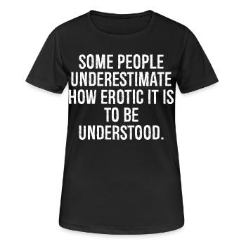 Certaines personnes sous-estiment à quel point c’est érotique d’être - T-shirt respirant Femme - noir - Devant - AI Model Female 172 light (172cm)