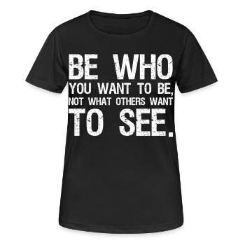 be who you want to be not what others want to see - Women's Breathable T-Shirt - black - Front - AI Model Female 172 light (172cm)