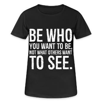be who you want to be not what others want to see - Women's Breathable T-Shirt - black - Front - AI Model Female 172 light (172cm)