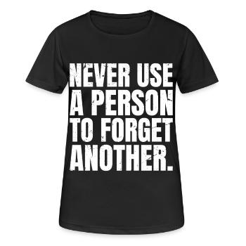 Niemals jemanden benutzen, um einen anderen zu vergessen - Frauen T-Shirt atmungsaktiv - Schwarz - Vorne - AI Model Female 172 light (172cm)