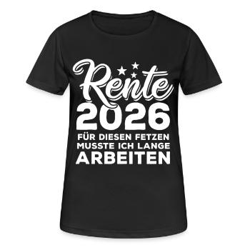 Rente 2026 | für diesen Fetzen lange arbeiten - Frauen T-Shirt atmungsaktiv - Schwarz - Vorne - AI Model Female 172 light (172cm)