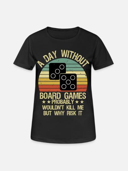 Funny Board Games Shirt A Day Without Board Games - Frauen T-Shirt atmungsaktiv - Schwarz