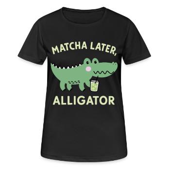 Matcha Later, Aligator – Japanese Tea Trend Spruch - Frauen T-Shirt atmungsaktiv - Schwarz - Vorne - AI Model Female 172 light (172cm)