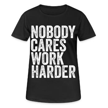 Nobody Cares Work Harder - Frauen T-Shirt atmungsaktiv - Schwarz - Vorne - AI Model Female 172 light (172cm)