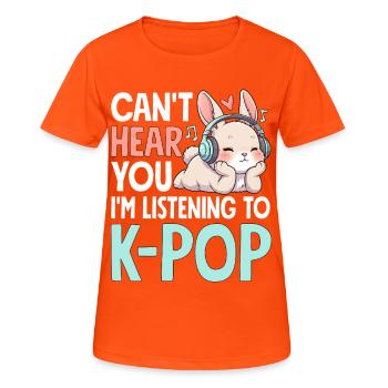 Can't Hear You Im Listening To K-Pop - Frauen T-Shirt atmungsaktiv - Neonorange - Vorne - AI Model Female 172 dark (172cm)