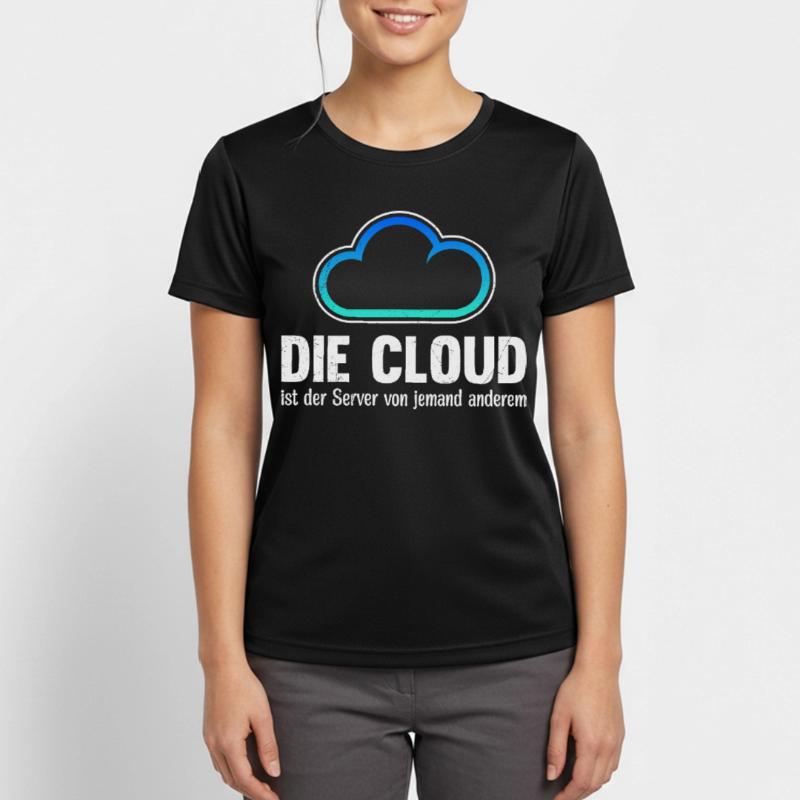 Coder DIE CLOUD IST DER SERVER VON JEMANDE ANDREN Frauen T-Shirt atmungsaktiv