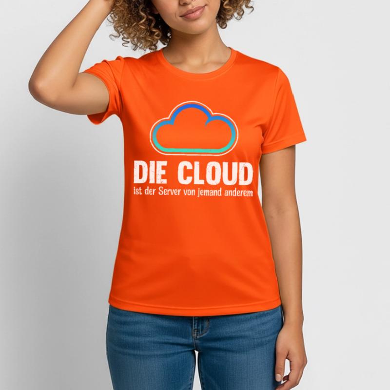 Coder DIE CLOUD IST DER SERVER VON JEMANDE ANDREN Frauen T-Shirt atmungsaktiv