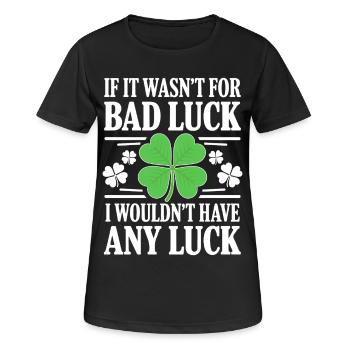Funny Irish Bad Luck Saying St Paddy Day Humor  - Women's Breathable T-Shirt - black - Front - AI Model Female 172 light (172cm)