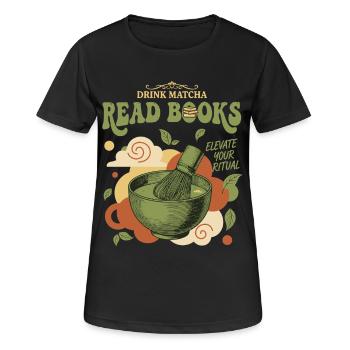 Drink Matcha Read Books Elevate Your Ritual Matcha - Frauen T-Shirt atmungsaktiv - Schwarz - Vorne - AI Model Female 172 light (172cm)