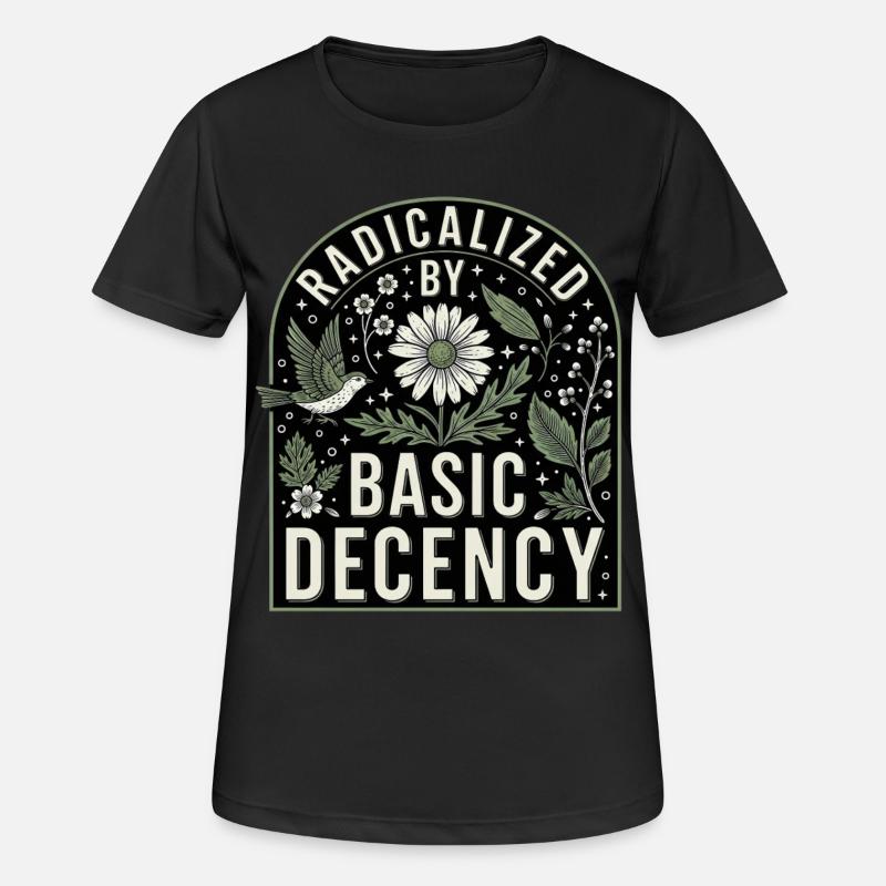 Radicalized by Basic Decency Statement Shirt - Frauen T-Shirt atmungsaktiv - Schwarz